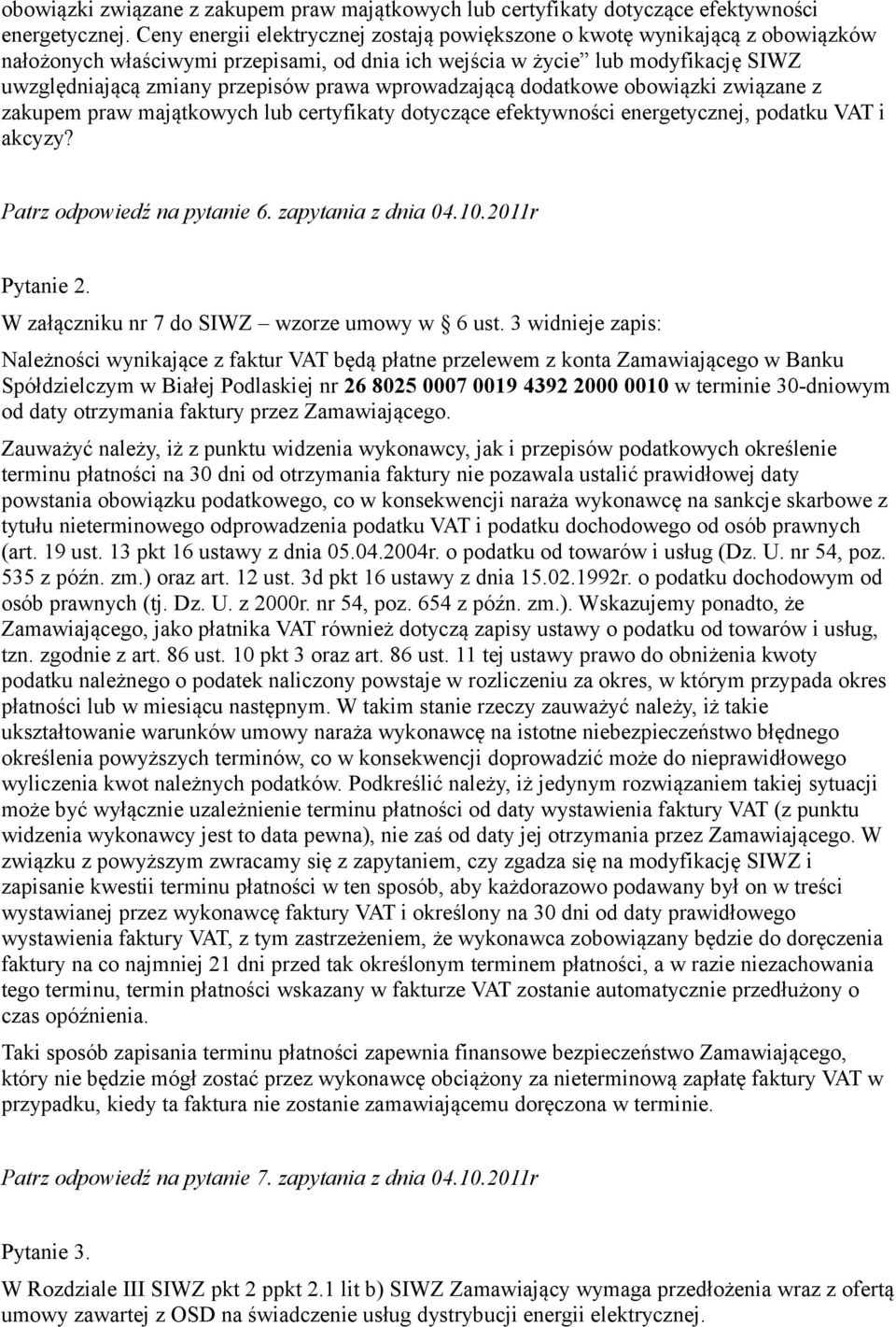 wprowadzającą dodatkowe obowiązki związane z zakupem praw majątkowych lub certyfikaty dotyczące efektywności energetycznej, podatku VAT i akcyzy? Patrz odpowiedź na pytanie 6. zapytania z dnia 04.10.