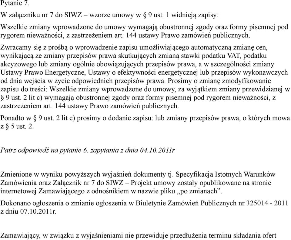 Zwracamy się z prośbą o wprowadzenie zapisu umożliwiającego automatyczną zmianę cen, wynikającą ze zmiany przepisów prawa skutkujących zmianą stawki podatku VAT, podatku akcyzowego lub zmiany ogólnie