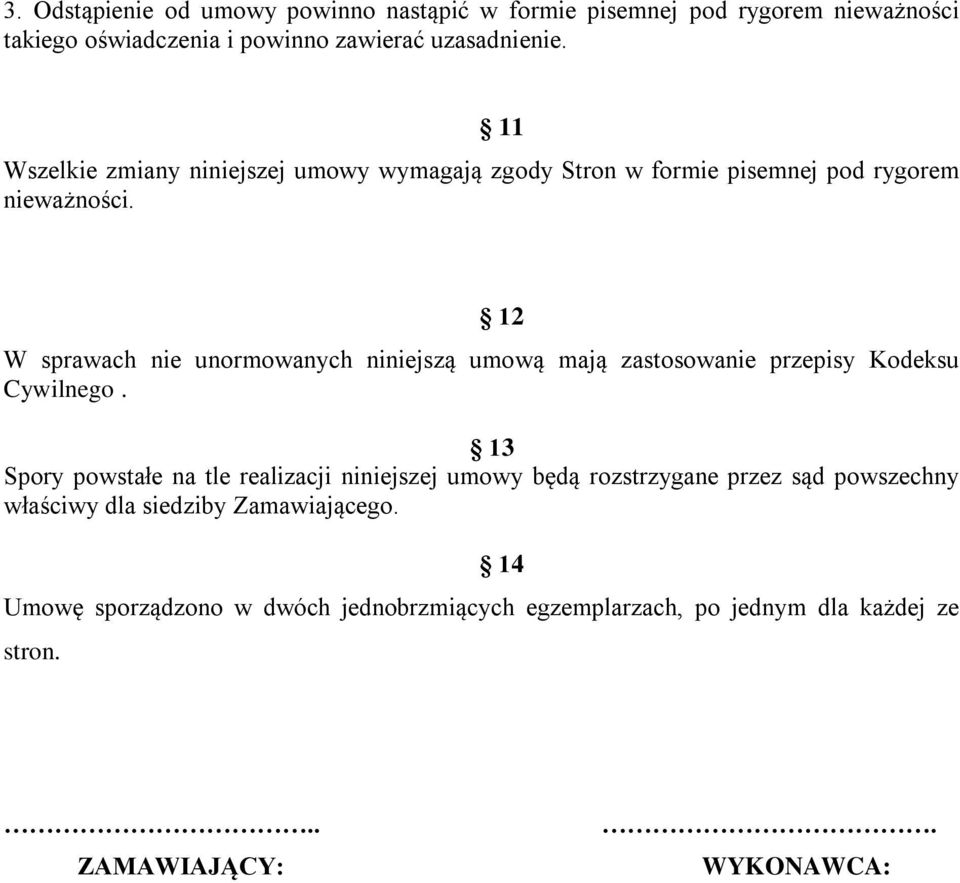 12 W sprawach nie unormowanych niniejszą umową mają zastosowanie przepisy Kodeksu Cywilnego.