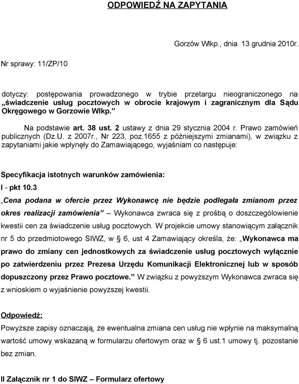 Na podstawie art. 38 ust. 2 ustawy z dnia 29 stycznia 2004 r. Prawo zamówień publicznych (Dz.U. z 2007r., Nr 223, poz.