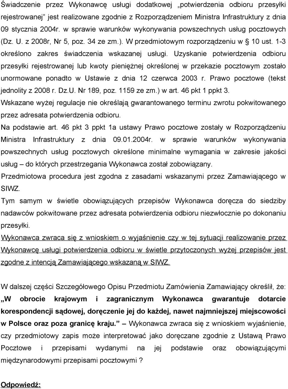 Uzyskanie potwierdzenia odbioru przesyłki rejestrowanej lub kwoty pieniężnej określonej w przekazie pocztowym zostało unormowane ponadto w Ustawie z dnia 12 czerwca 2003 r.