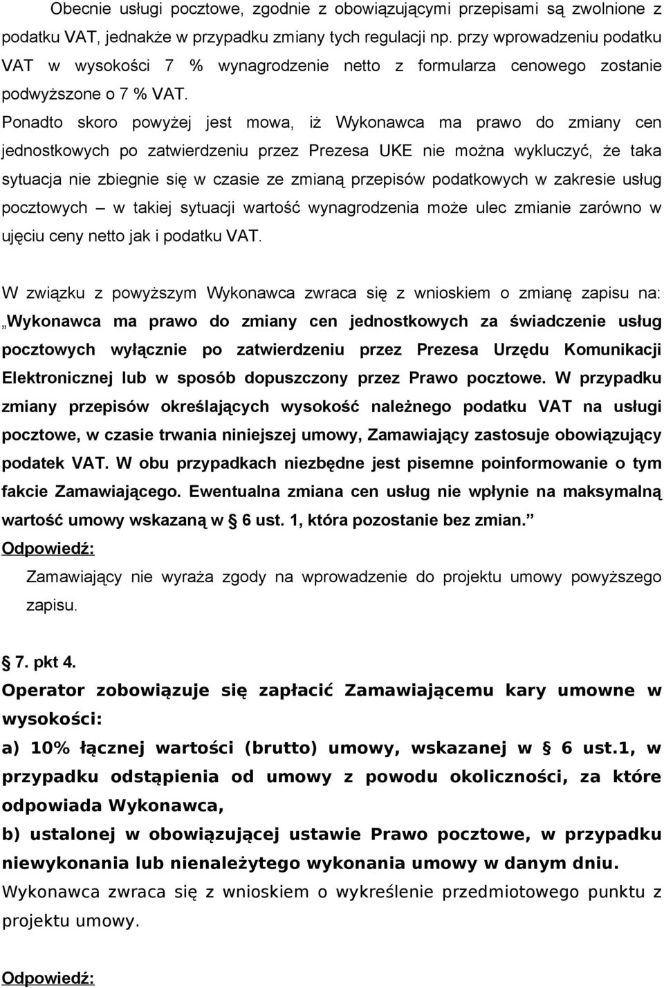 Ponadto skoro powyżej jest mowa, iż Wykonawca ma prawo do zmiany cen jednostkowych po zatwierdzeniu przez Prezesa UKE nie można wykluczyć, że taka sytuacja nie zbiegnie się w czasie ze zmianą