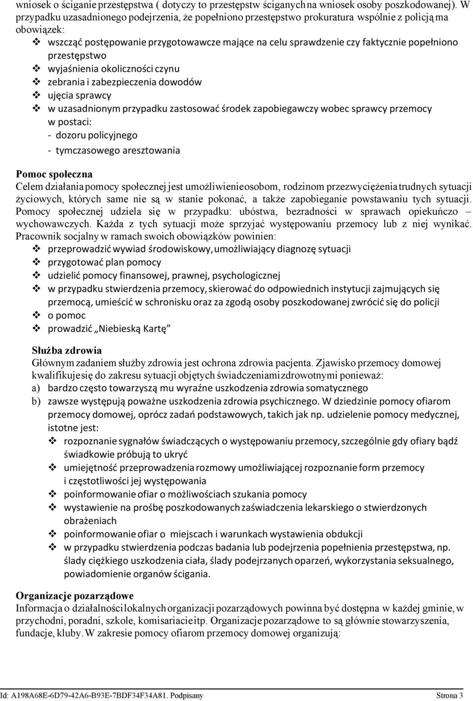 popełniono przestępstwo v wyjaśnienia okoliczności czynu v zebrania i zabezpieczenia dowodów v ujęcia sprawcy v w uzasadnionym przypadku zastosować środek zapobiegawczy wobec sprawcy przemocy w