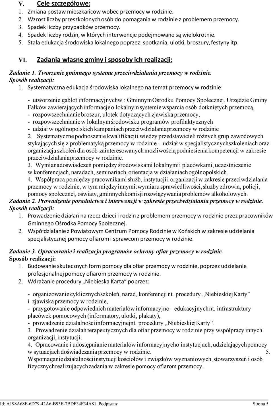 Zadania własne gminy i sposoby ich realizacji: Zadanie 1. Tworzenie gminnego systemu przeciwdziałania przemocy w rodzinie. Sposób realizacji: 1.