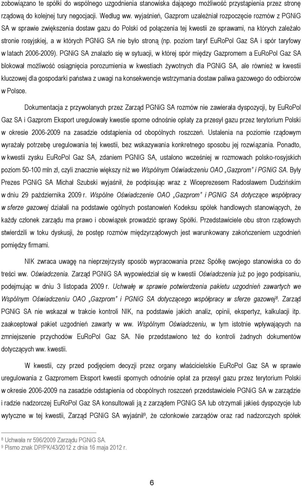 PGNiG SA nie było stroną (np. poziom taryf EuRoPol Gaz SA i spór taryfowy w latach 2006-2009).