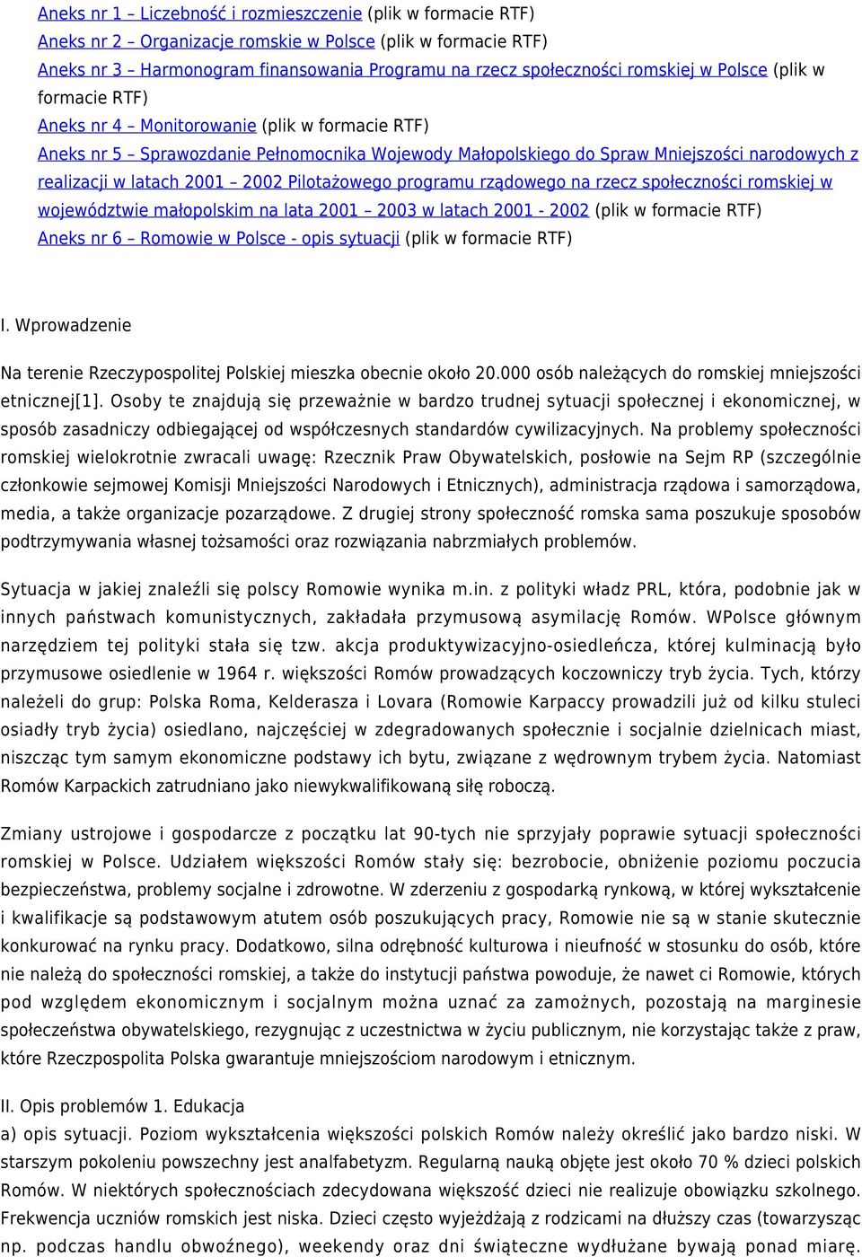 2002 Pilotażowego programu rządowego na rzecz społeczności romskiej w województwie małopolskim na lata 2001 2003 w latach 2001-2002 (plik w formacie RTF) Aneks nr 6 Romowie w Polsce - opis sytuacji