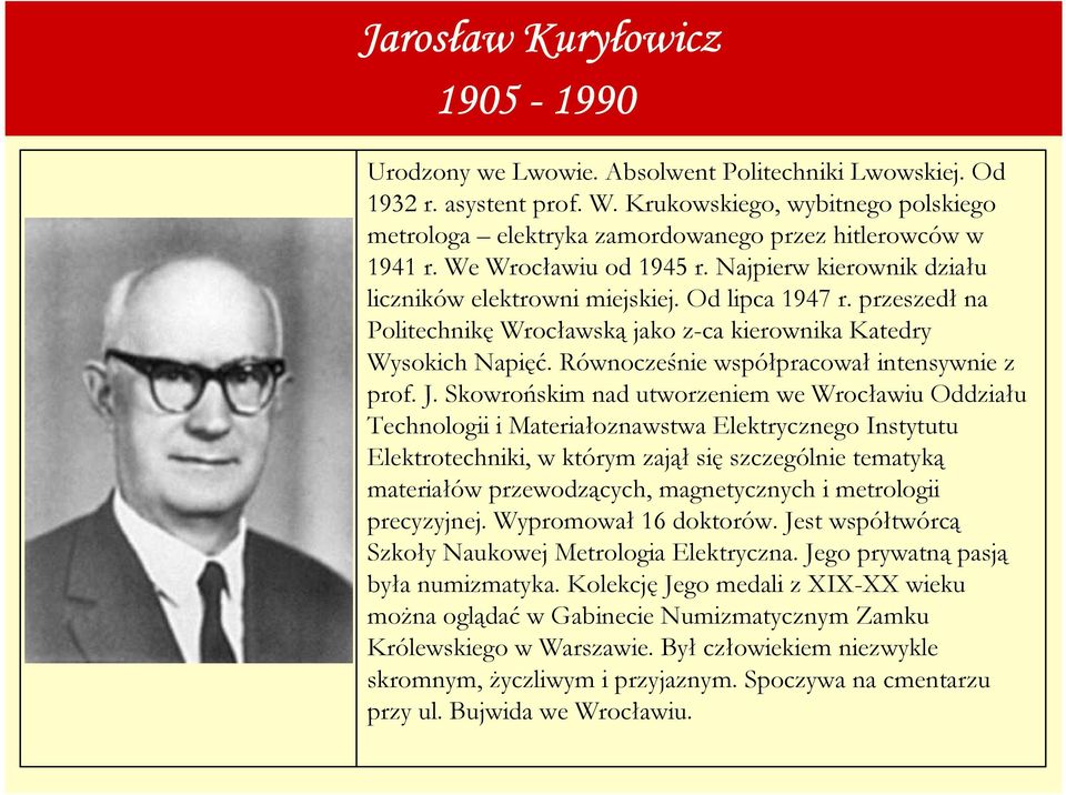 przeszedł na Politechnikę Wrocławską jako z-ca kierownika Katedry Wysokich Napięć. Równocześnie współpracował intensywnie z prof. J.