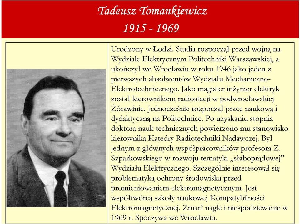 Jako magister inŝynier elektryk został kierownikiem radiostacji w podwrocławskiej śórawinie. Jednocześnie rozpoczął pracę naukową i dydaktyczną na Politechnice.