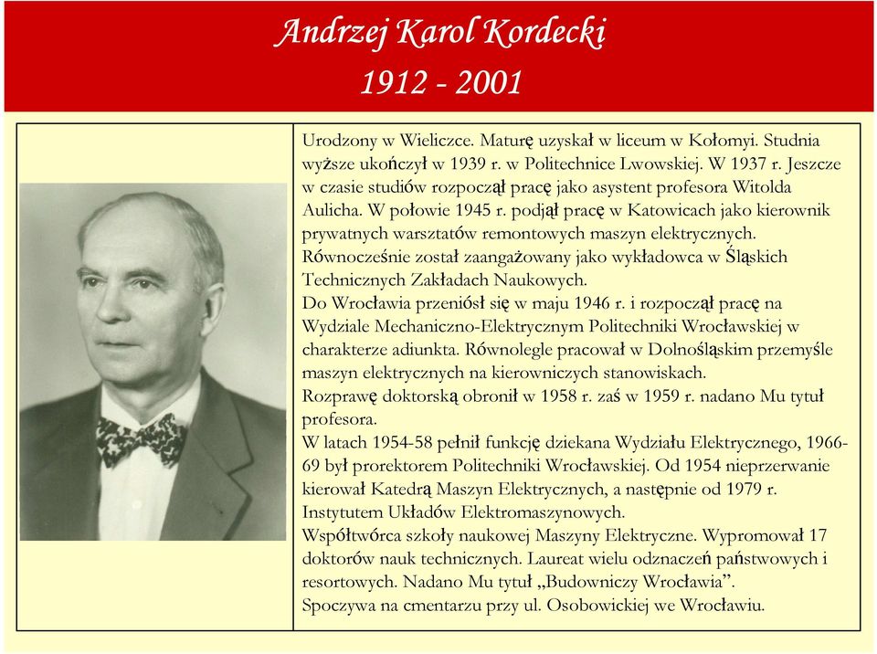 Równocześnie został zaangaŝowany jako wykładowca w Śląskich Technicznych Zakładach Naukowych. Do Wrocławia przeniósł się w maju 1946 r.