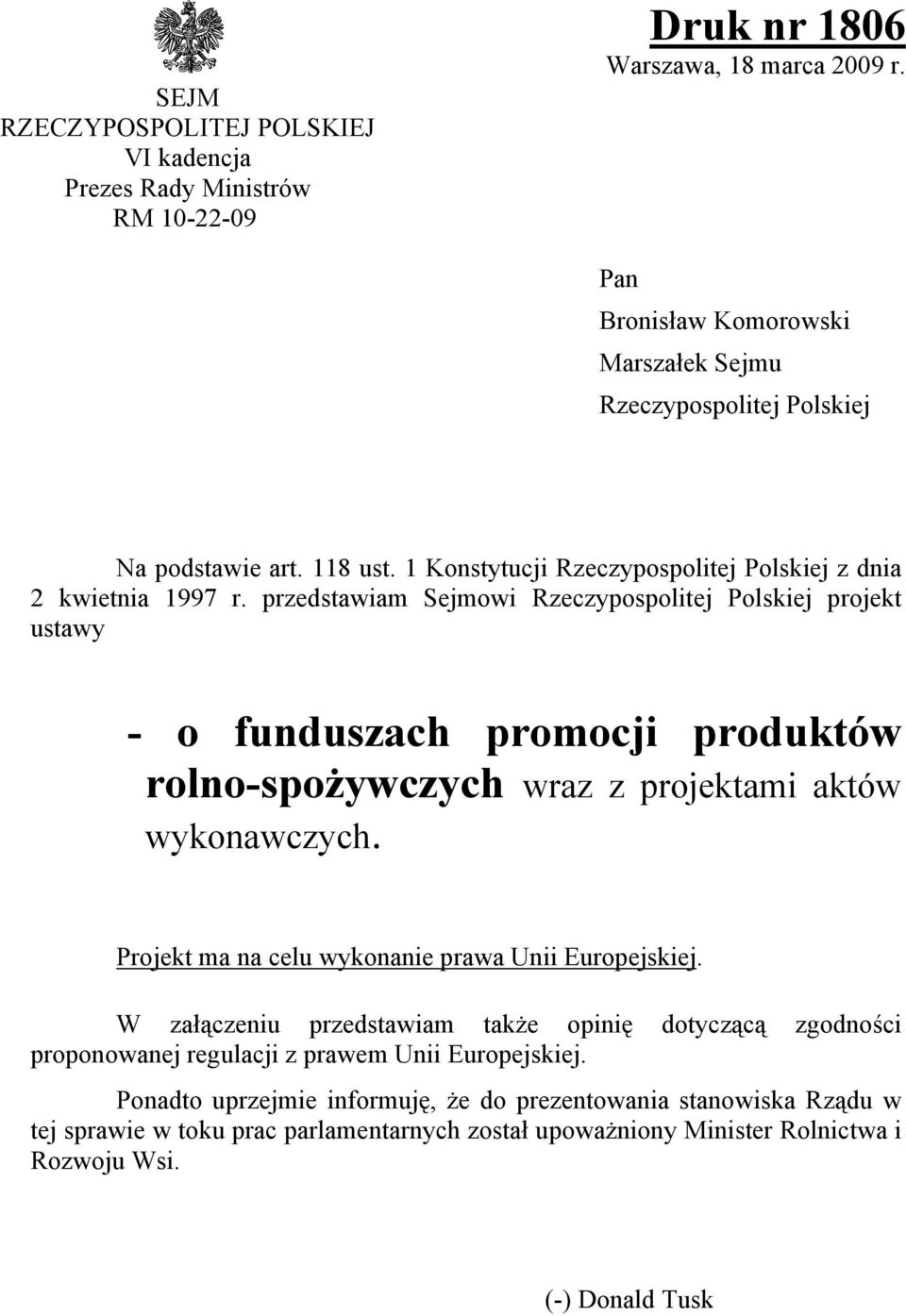 przedstawiam Sejmowi Rzeczypospolitej Polskiej projekt ustawy - o funduszach promocji produktów rolno-spożywczych wraz z projektami aktów wykonawczych.