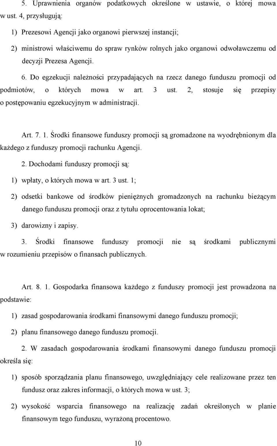 Do egzekucji należności przypadających na rzecz danego funduszu promocji od podmiotów, o których mowa w art. 3 ust. 2, stosuje się przepisy o postępowaniu egzekucyjnym w administracji. Art. 7. 1.