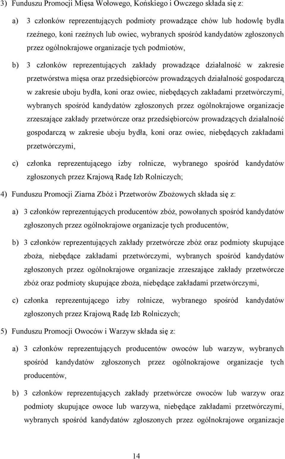 działalność gospodarczą w zakresie uboju bydła, koni oraz owiec, niebędących zakładami przetwórczymi, wybranych spośród kandydatów zgłoszonych przez ogólnokrajowe organizacje zrzeszające zakłady