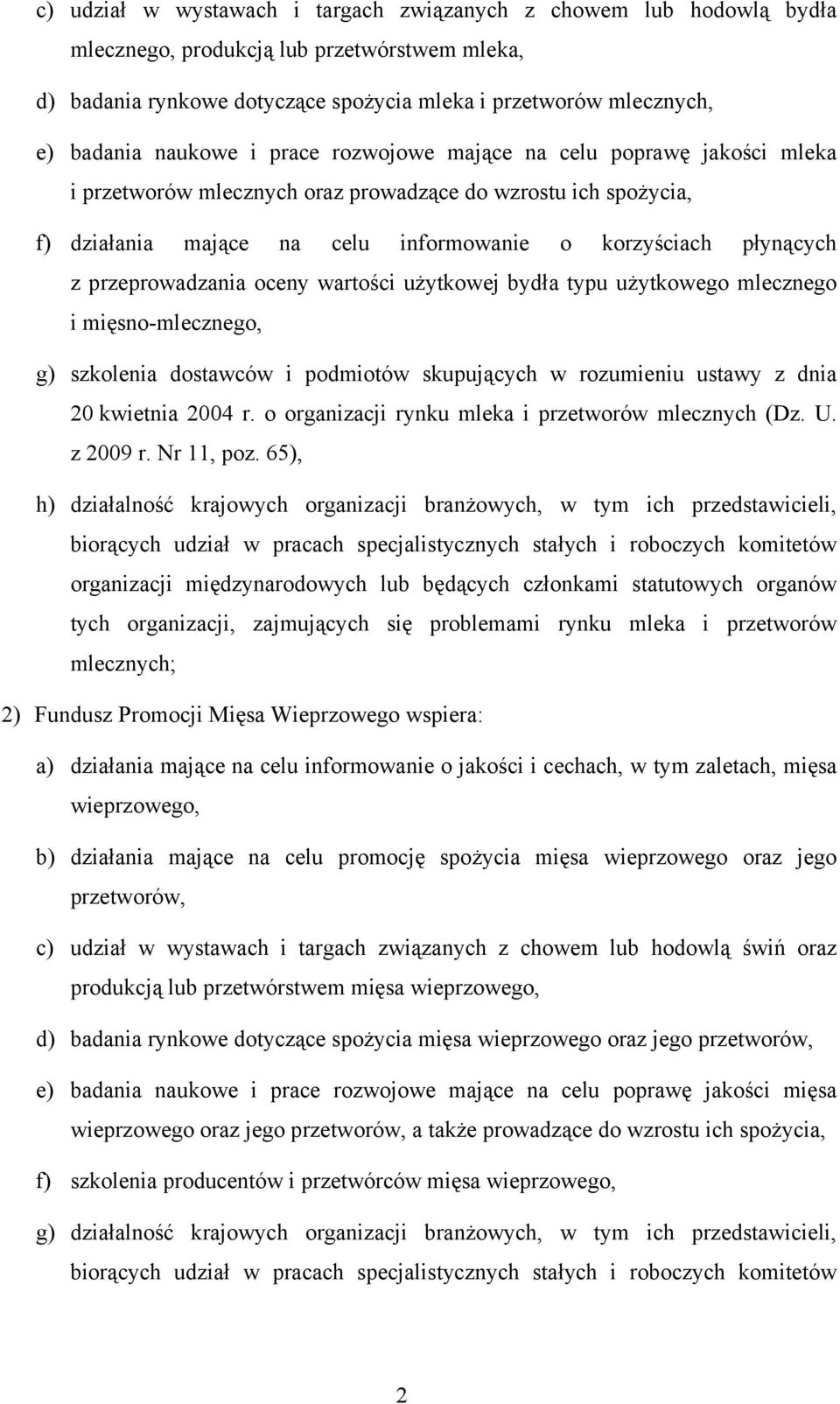 przeprowadzania oceny wartości użytkowej bydła typu użytkowego mlecznego i mięsno-mlecznego, g) szkolenia dostawców i podmiotów skupujących w rozumieniu ustawy z dnia 20 kwietnia 2004 r.