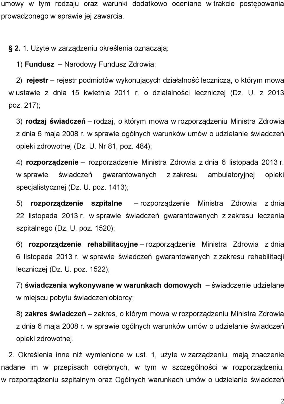 o działalności leczniczej (Dz. U. z 2013 poz. 217); 3) rodzaj świadczeń rodzaj, o którym mowa w rozporządzeniu Ministra Zdrowia z dnia 6 maja 2008 r.