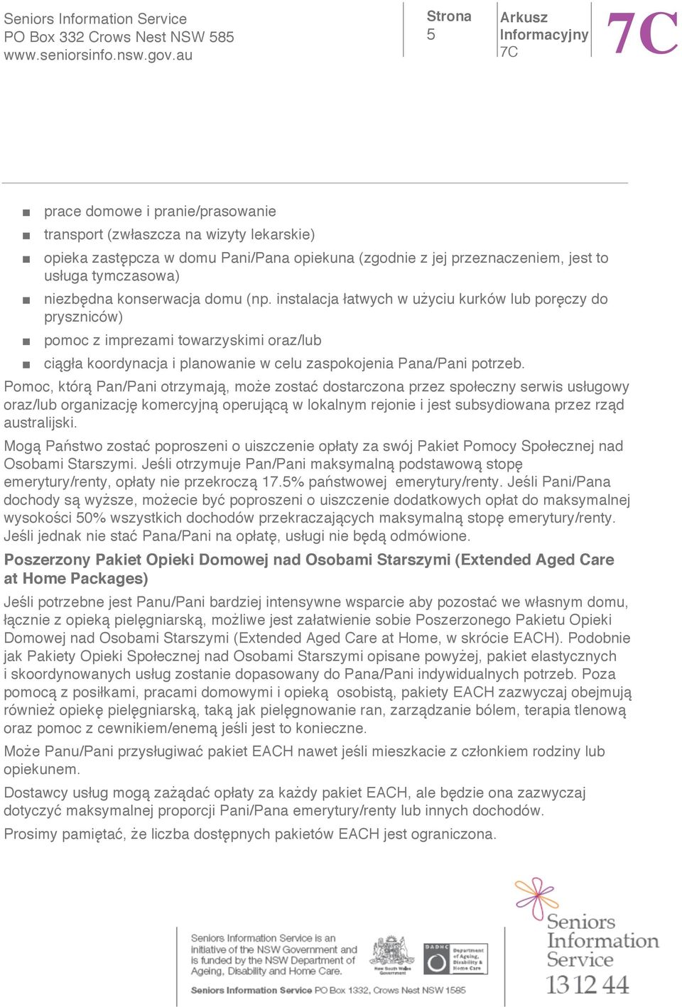 Pomoc, któr Pan/Pani otrzymaj, mo e zosta dostarczona przez spo eczny serwis us ugowy oraz/lub organizacj komercyjn operuj c w lokalnym rejonie i jest subsydiowana przez rz d australijski.