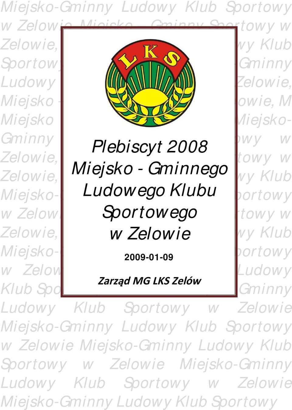 Miejsko-Gminny Ludowego Ludowy Klubu Sportowy w Zelowie, Miejsko Sportowego Gminny Sportowy w Zelowie, M Miejsko w Zelowie Gminny Ludowy Klub Miejsko-Gminny Ludowy 2009-01-09 Klub Sportowy w Zelowie,