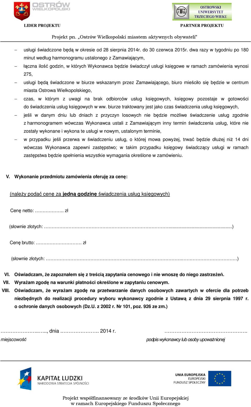 świadczone w biurze wskazanym przez Zamawiającego, biuro mieściło się będzie w centrum miasta Ostrowa Wielkopolskiego, czas, w którym z uwagi na brak odbiorców usług księgowych, księgowy pozostaje w