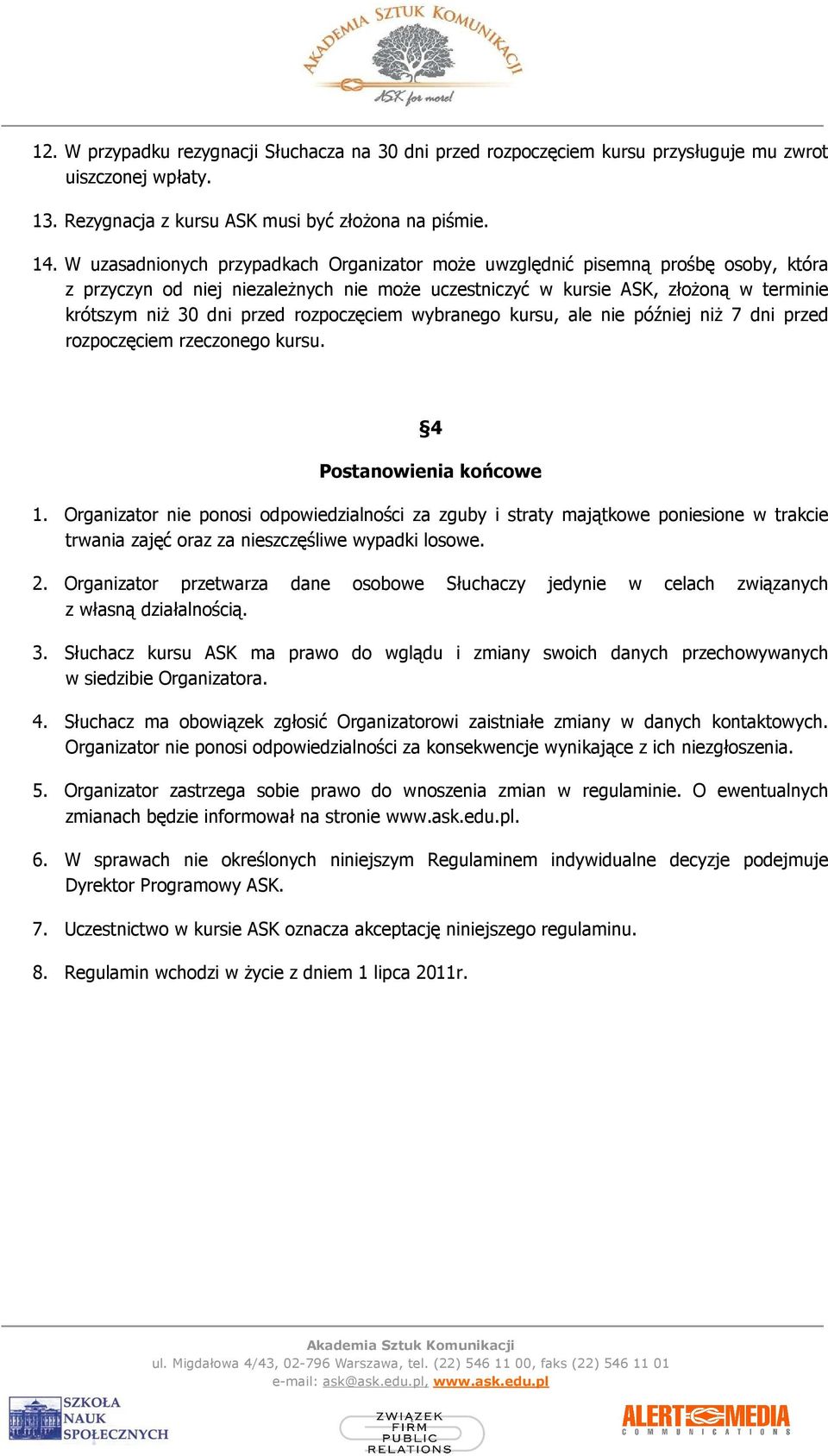 rozpoczęciem wybranego kursu, ale nie później niŝ 7 dni przed rozpoczęciem rzeczonego kursu. 4 Postanowienia końcowe 1.