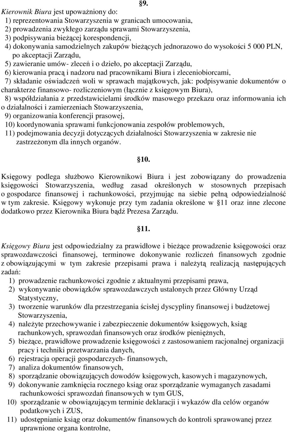 Biura i zleceniobiorcami, 7) składanie oświadczeń woli w sprawach majątkowych, jak: podpisywanie dokumentów o charakterze finansowo- rozliczeniowym (łącznie z księgowym Biura), 8) współdziałania z