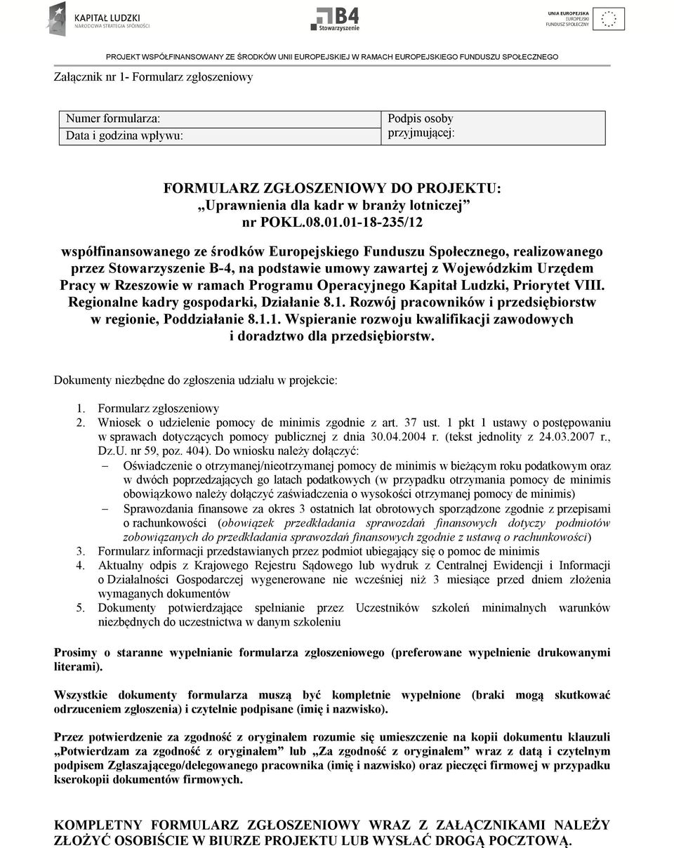 Programu Operacyjnego Kapitał Ludzki, Priorytet VIII. Regionalne kadry gospodarki, Działanie 8.1. Rozwój pracowników i przedsiębiorstw w regionie, Poddziałanie 8.1.1. Wspieranie rozwoju kwalifikacji zawodowych i doradztwo dla przedsiębiorstw.