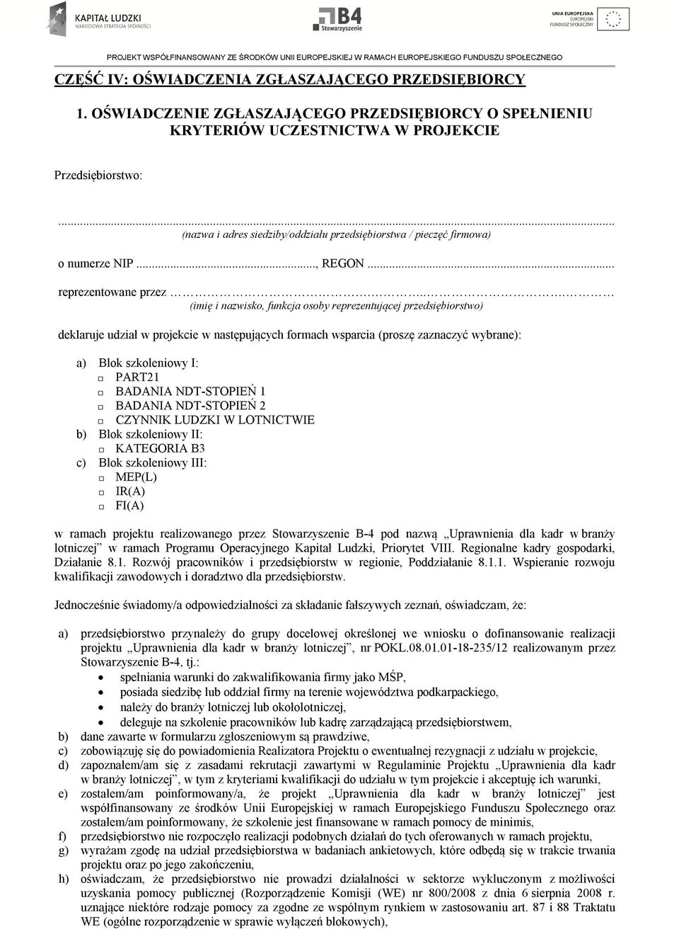 ... (imię i nazwisko, funkcja osoby reprezentującej przedsiębiorstwo) deklaruje udział w projekcie w następujących formach wsparcia (proszę zaznaczyć wybrane): a) Blok szkoleniowy I: PART21 BADANIA