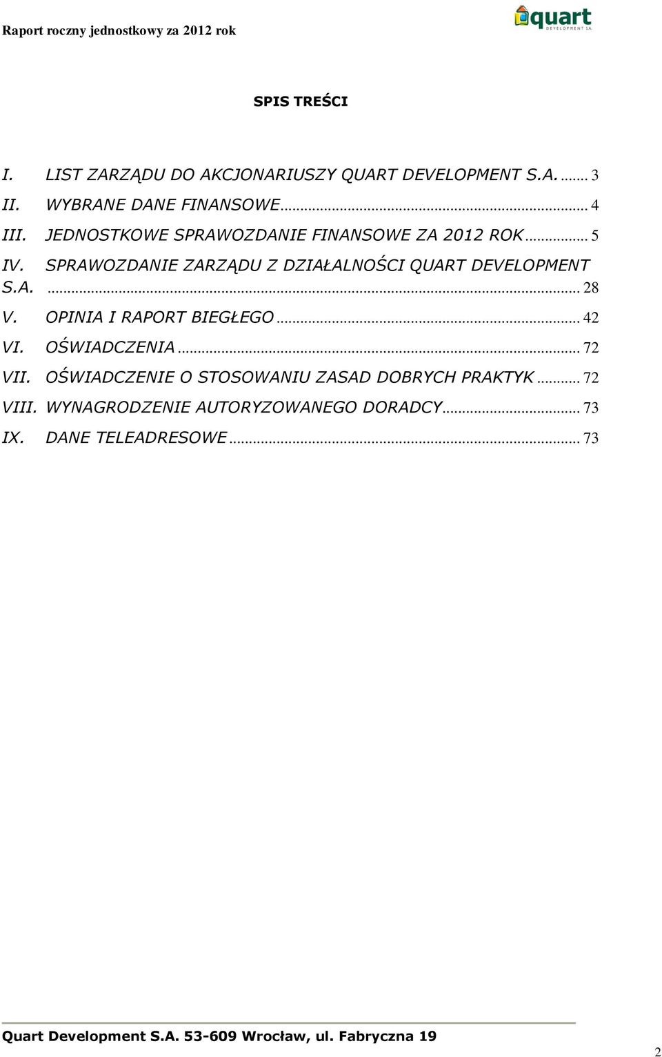 SPRAWOZDANIE ZARZĄDU Z DZIAŁALNOŚCI QUART DEVELOPMENT S.A.... 28 V. OPINIA I RAPORT BIEGŁEGO... 42 VI.