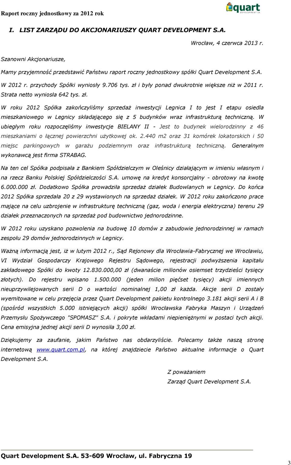 i były ponad dwukrotnie większe niż w 2011 r. Strata netto wyniosła 642 tys. zł.