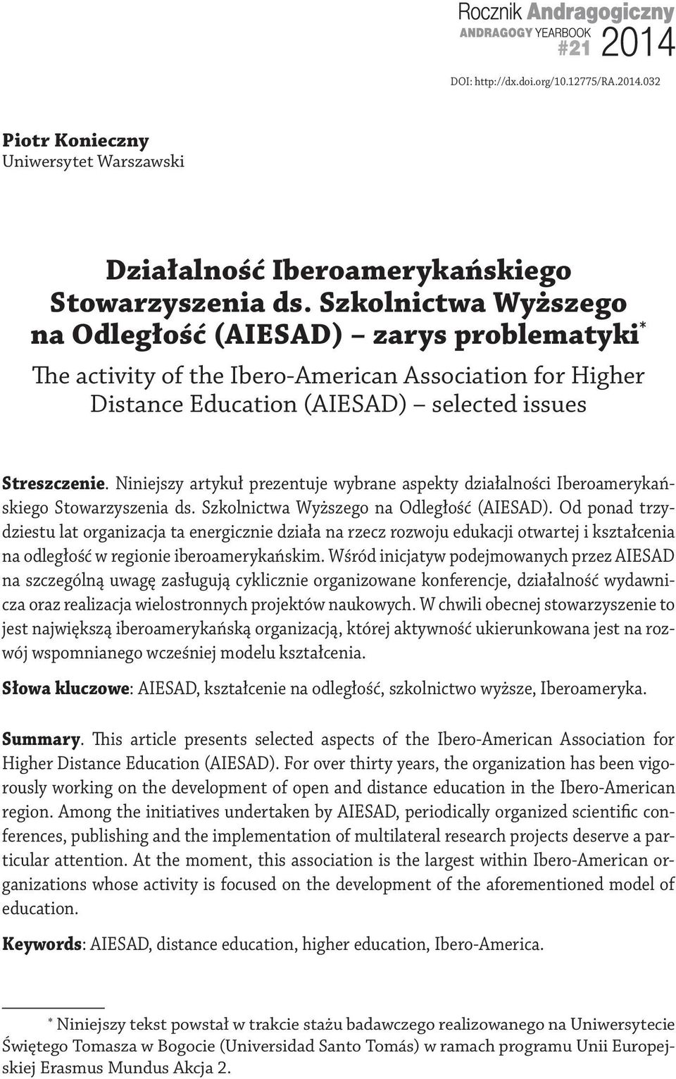 Niniejszy artykuł prezentuje wybrane aspekty działalności Iberoamerykańskiego Stowarzyszenia ds. Szkolnictwa Wyższego na Odległość (AIESAD).
