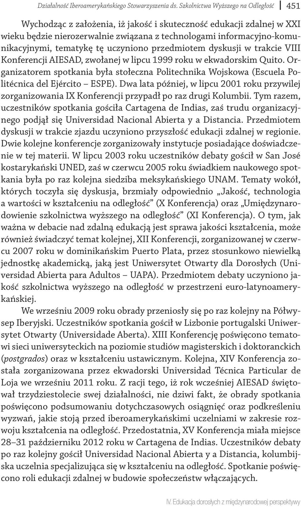 tę uczyniono przedmiotem dyskusji w trakcie VIII Konferencji AIESAD, zwołanej w lipcu 1999 roku w ekwadorskim Quito.
