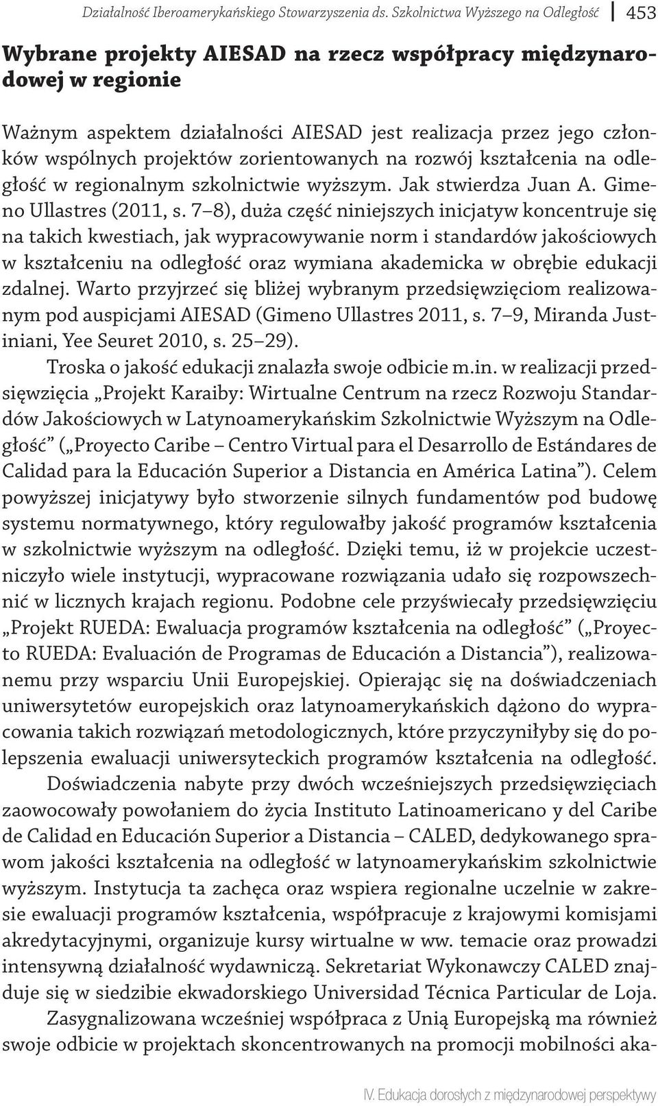 projektów zorientowanych na rozwój kształcenia na odległość w regionalnym szkolnictwie wyższym. Jak stwierdza Juan A. Gimeno Ullastres (2011, s.