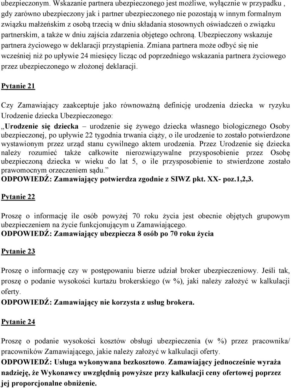 składania stosownych oświadczeń o związku partnerskim, a także w dniu zajścia zdarzenia objętego ochroną. Ubezpieczony wskazuje partnera życiowego w deklaracji przystąpienia.