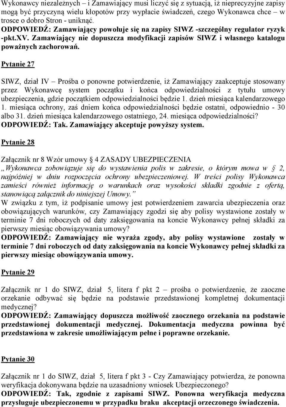 Pytanie 27 SIWZ, dział IV Prośba o ponowne potwierdzenie, iż Zamawiający zaakceptuje stosowany przez Wykonawcę system początku i końca odpowiedzialności z tytułu umowy ubezpieczenia, gdzie początkiem