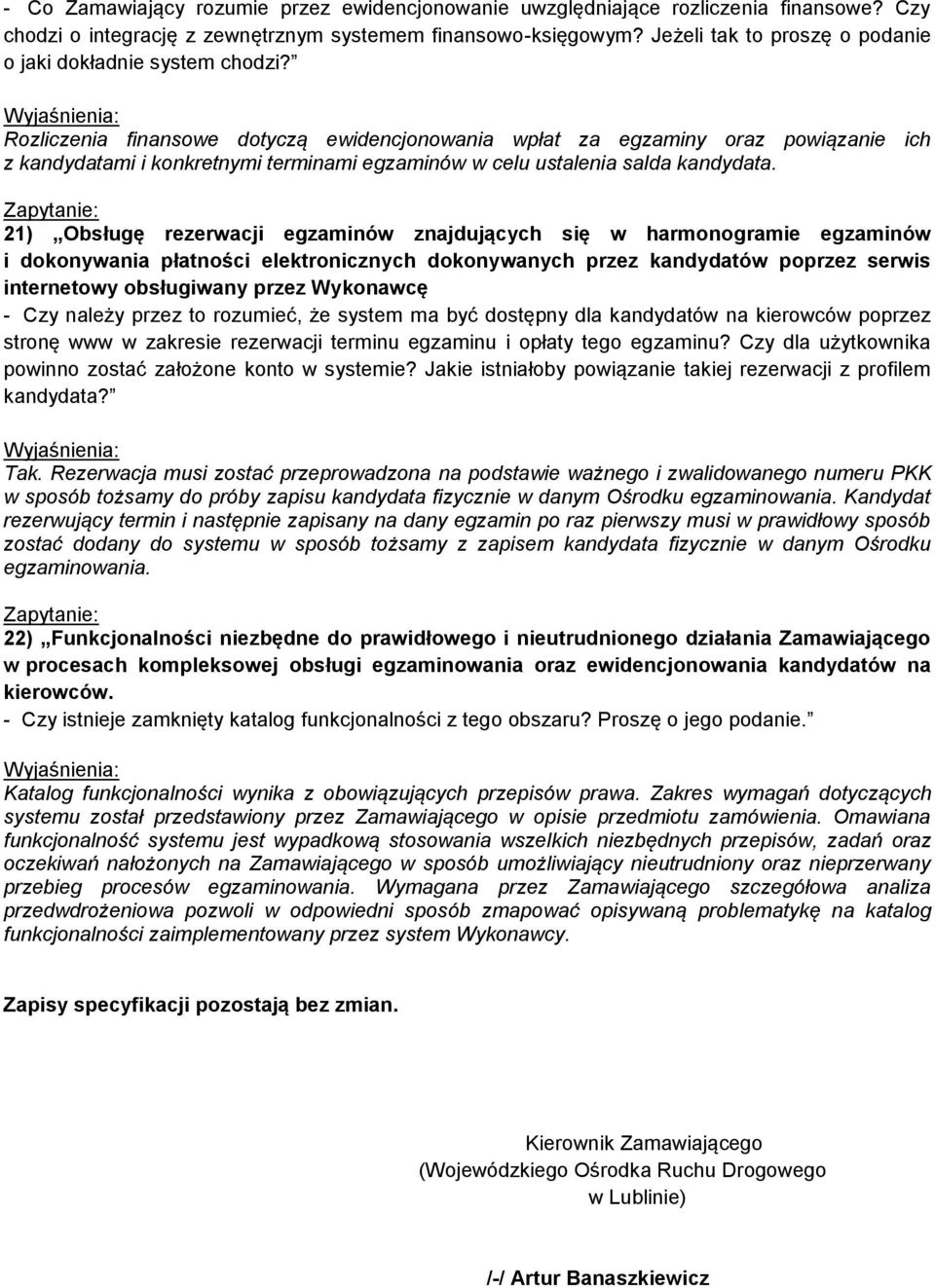 Rozliczenia finansowe dotyczą ewidencjonowania wpłat za egzaminy oraz powiązanie ich z kandydatami i konkretnymi terminami egzaminów w celu ustalenia salda kandydata.