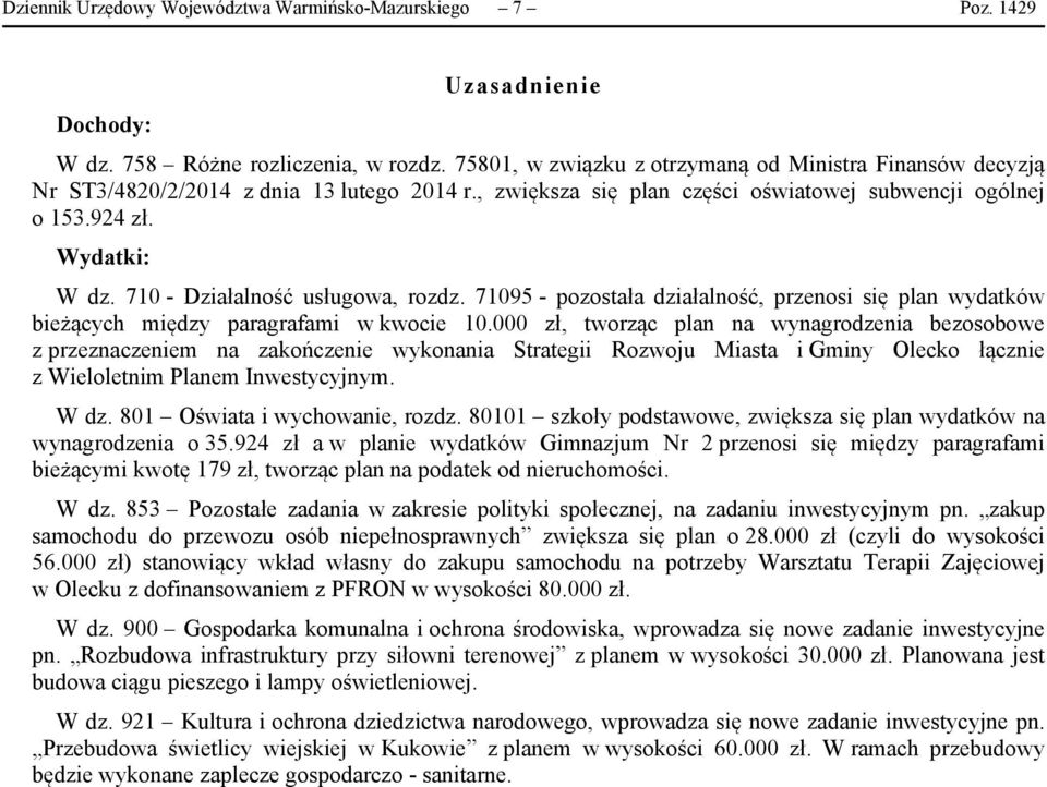 710 - Działalność usługowa, rozdz. 71095 - pozostała działalność, przenosi się plan wydatków bieżących między paragrafami w kwocie 10.