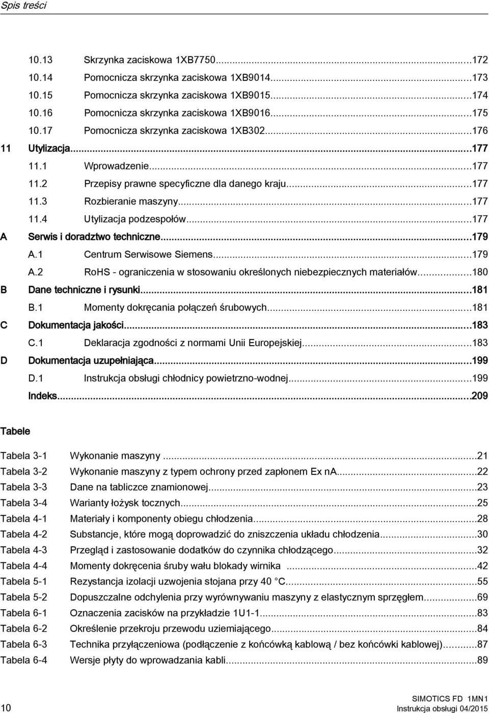 ..177 A Serwis i doradztwo techniczne...179 A.1 Centrum Serwisowe Siemens...179 A.2 RoHS - ograniczenia w stosowaniu określonych niebezpiecznych materiałów...180 B Dane techniczne i rysunki...181 B.