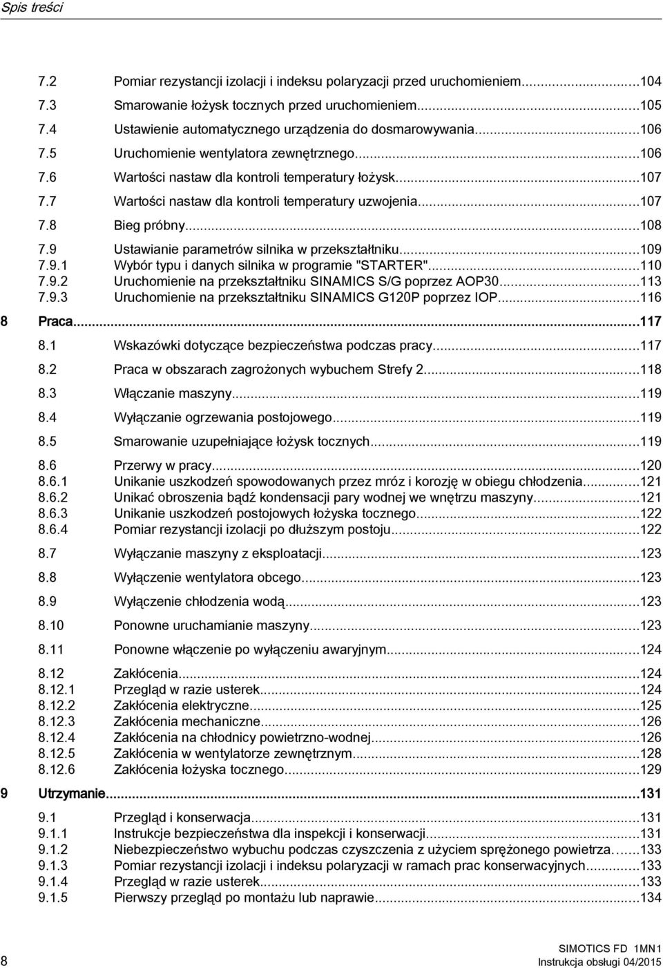 7 Wartości nastaw dla kontroli temperatury uzwojenia...107 7.8 Bieg próbny...108 7.9 Ustawianie parametrów silnika w przekształtniku...109 7.9.1 Wybór typu i danych silnika w programie "STARTER".