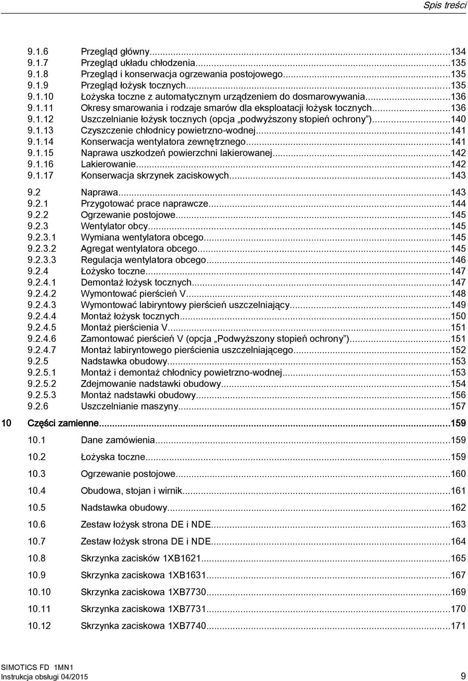 ..141 9.1.14 Konserwacja wentylatora zewnętrznego...141 9.1.15 Naprawa uszkodzeń powierzchni lakierowanej...142 9.1.16 Lakierowanie...142 9.1.17 Konserwacja skrzynek zaciskowych...143 9.2 Naprawa.