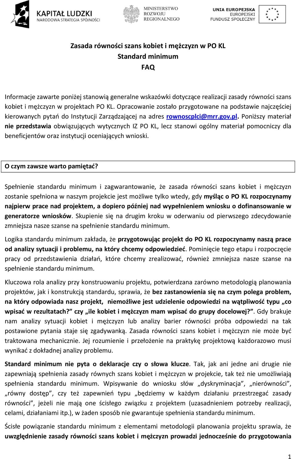 i@mrr.gov.pl. Poniższy materiał nie przedstawia obwiązujących wytycznych IZ PO KL, lecz stanowi ogólny materiał pomocniczy dla beneficjentów oraz instytucji oceniających wnioski.