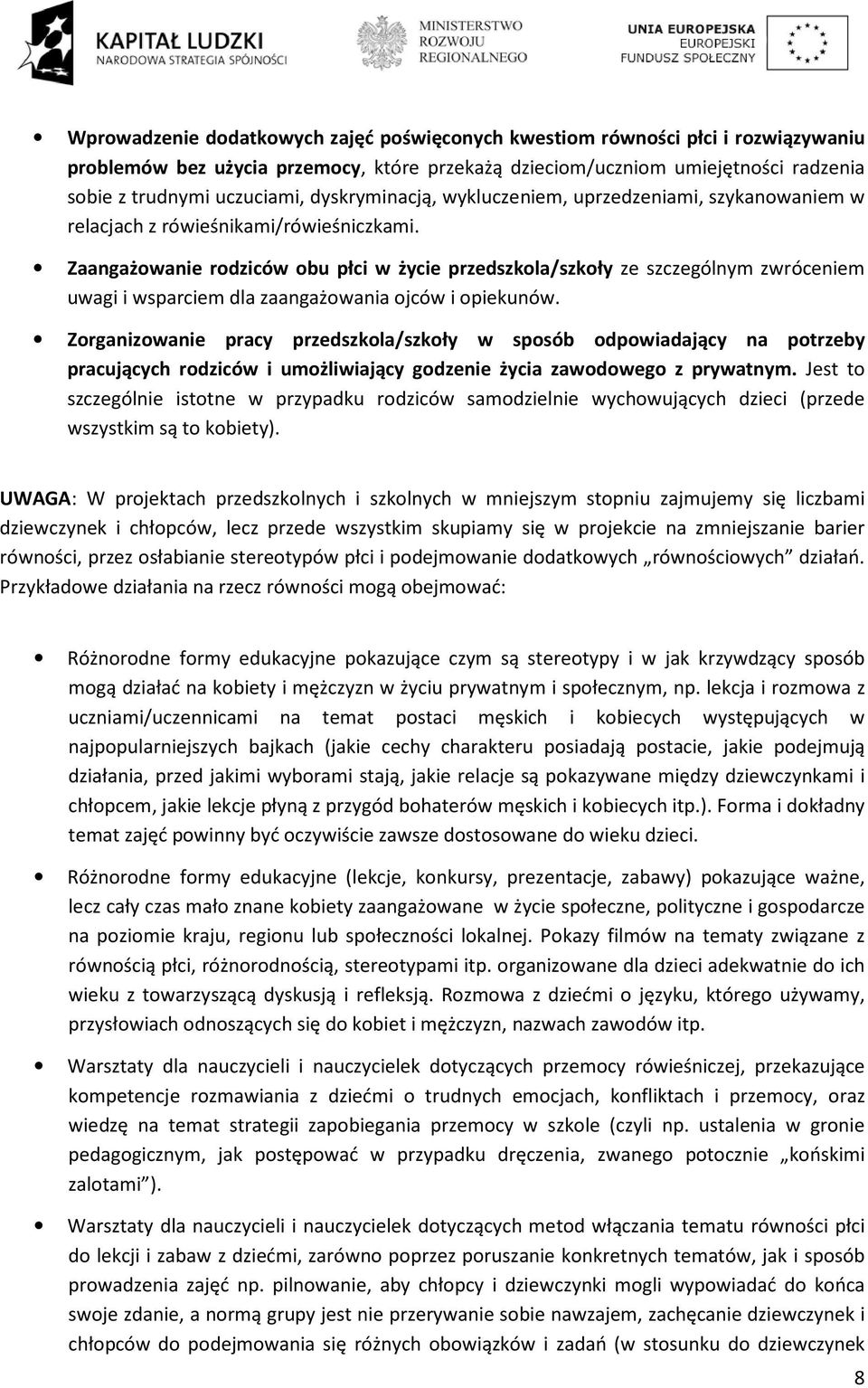 Zaangażowanie rodziców obu płci w życie przedszkola/szkoły ze szczególnym zwróceniem uwagi i wsparciem dla zaangażowania ojców i opiekunów.