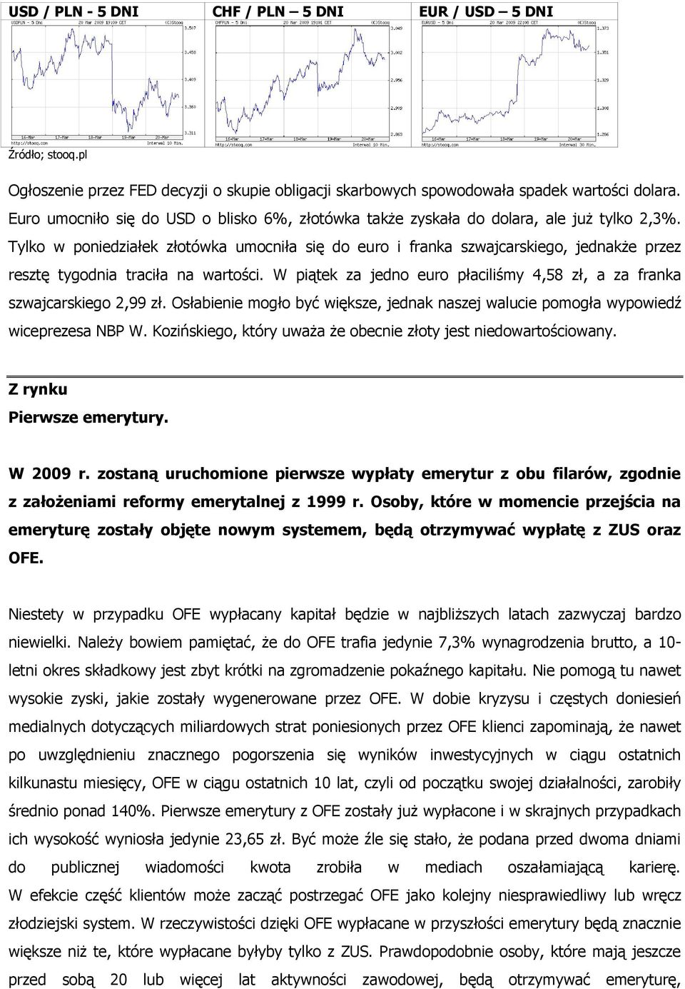 Tylko w poniedziałek złotówka umocniła się do euro i franka szwajcarskiego, jednakże przez resztę tygodnia traciła na wartości.