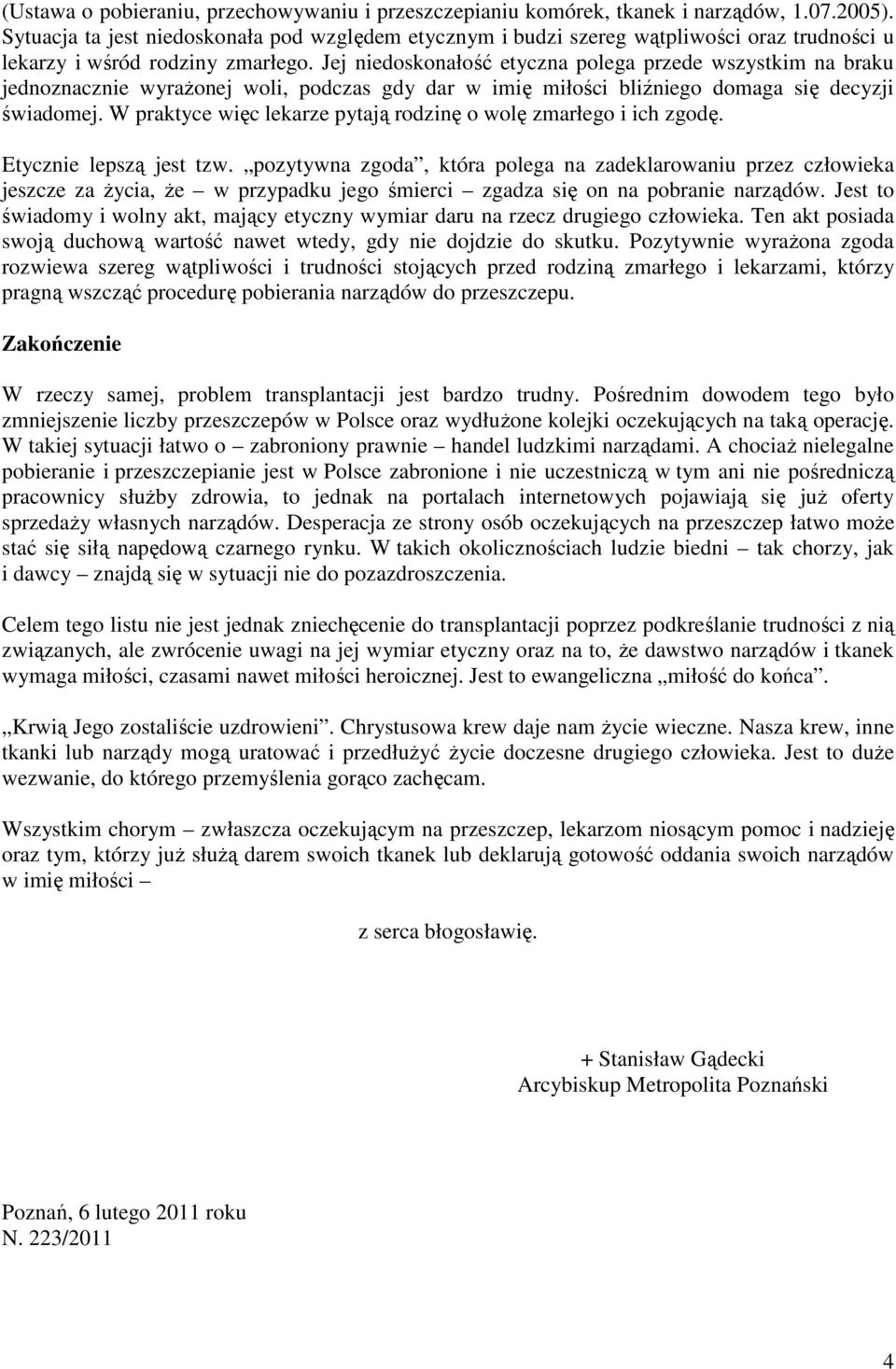 Jej niedoskonałość etyczna polega przede wszystkim na braku jednoznacznie wyrażonej woli, podczas gdy dar w imię miłości bliźniego domaga się decyzji świadomej.