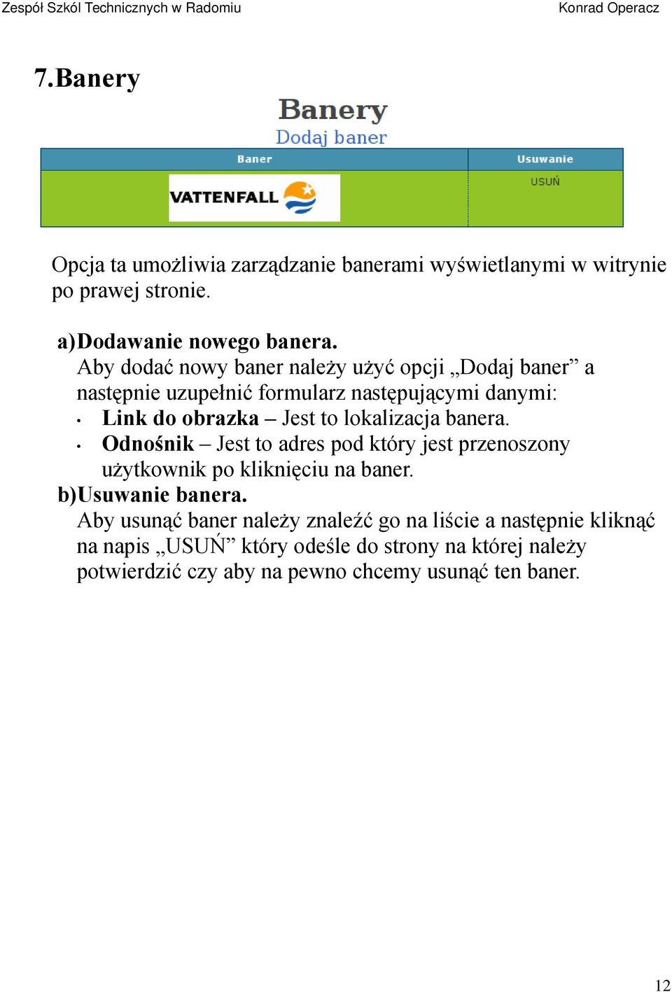 lokalizacja banera. Odnośnik Jest to adres pod który jest przenoszony użytkownik po kliknięciu na baner. b)usuwanie banera.