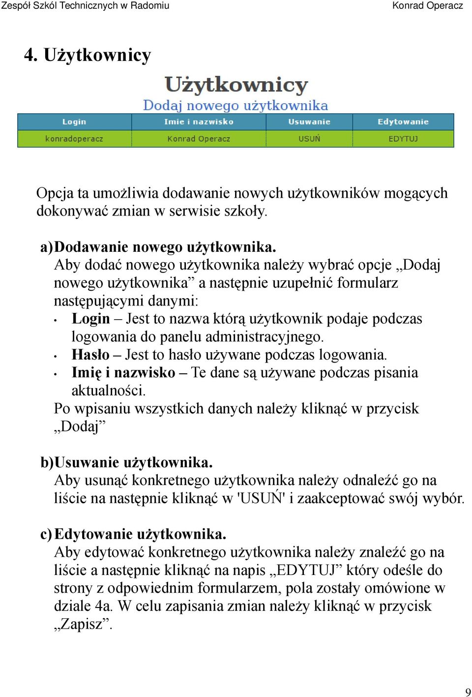 administracyjnego. Hasło Jest to hasło używane podczas logowania. Imię i nazwisko Te dane są używane podczas pisania aktualności.