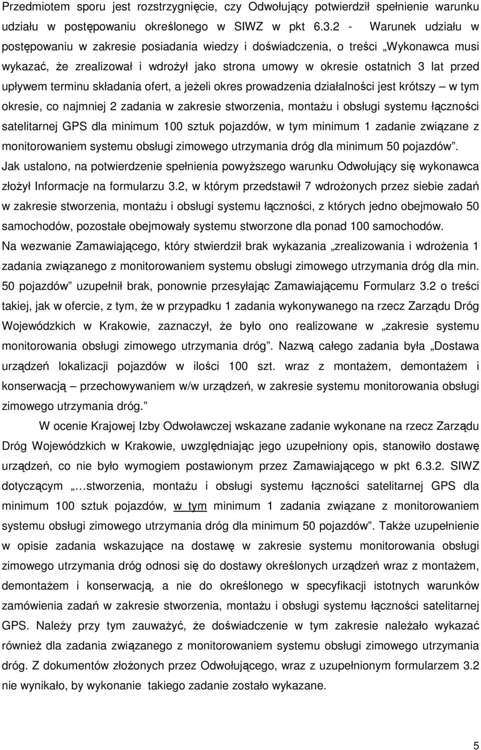 terminu składania ofert, a jeŝeli okres prowadzenia działalności jest krótszy w tym okresie, co najmniej 2 zadania w zakresie stworzenia, montaŝu i obsługi systemu łączności satelitarnej GPS dla