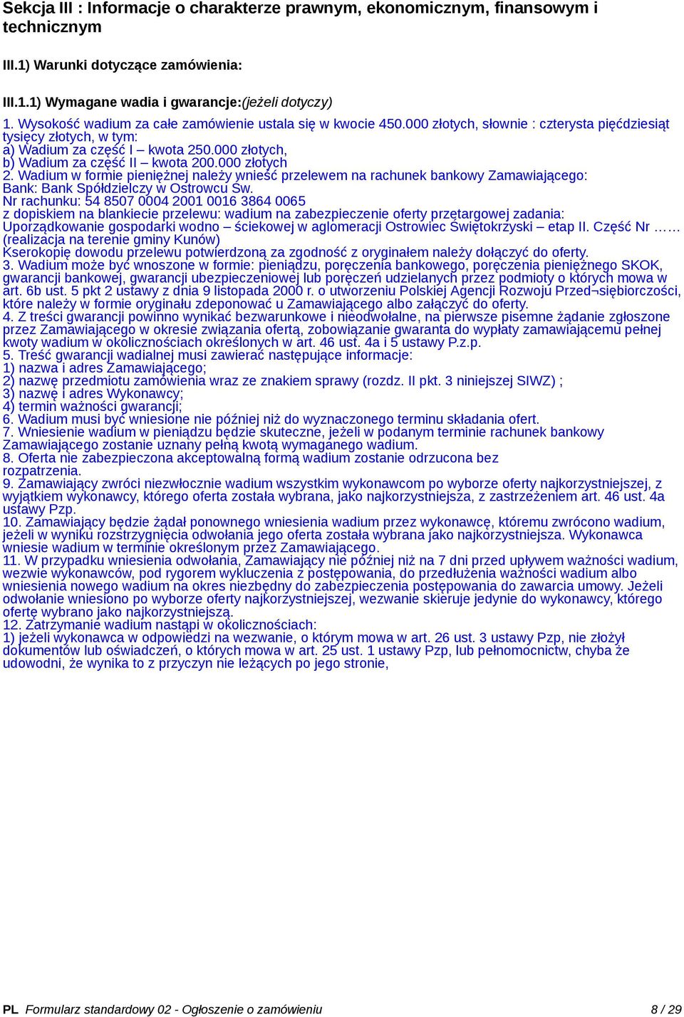 000 złotych, b) Wadium za część II kwota 200.000 złotych 2. Wadium w formie pieniężnej należy wnieść przelewem na rachunek bankowy Zamawiającego: Bank: Bank Spółdzielczy w Ostrowcu Św.