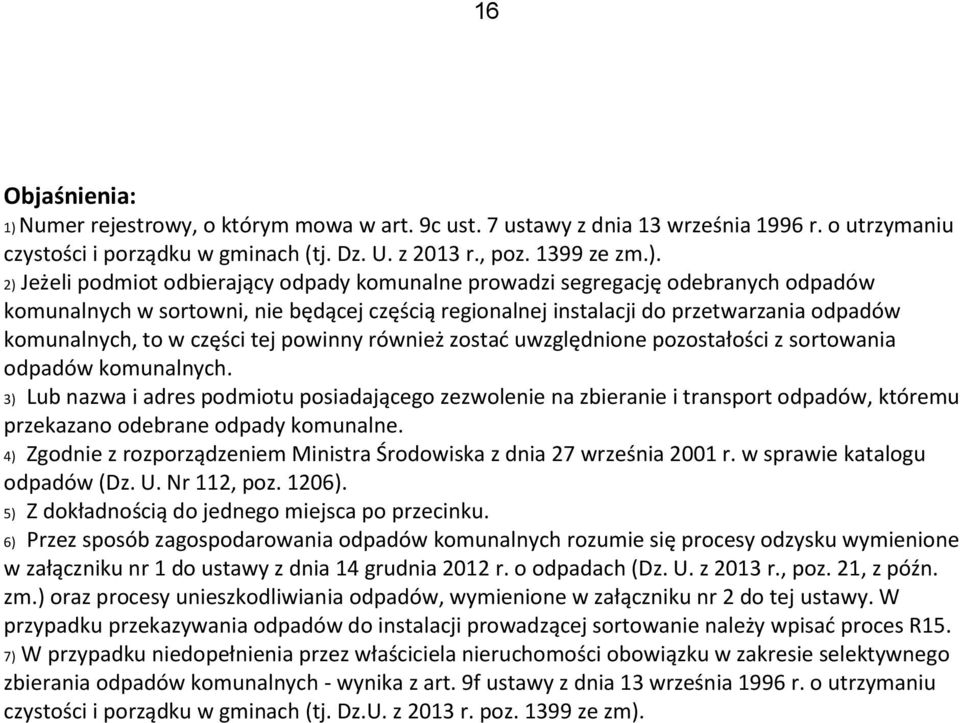 2) Jeżeli podmiot odbierający odpady komunalne prowadzi segregację odebranych komunalnych w sortowni, nie będącej częścią regionalnej instalacji do przetwarzania komunalnych, to w części tej powinny