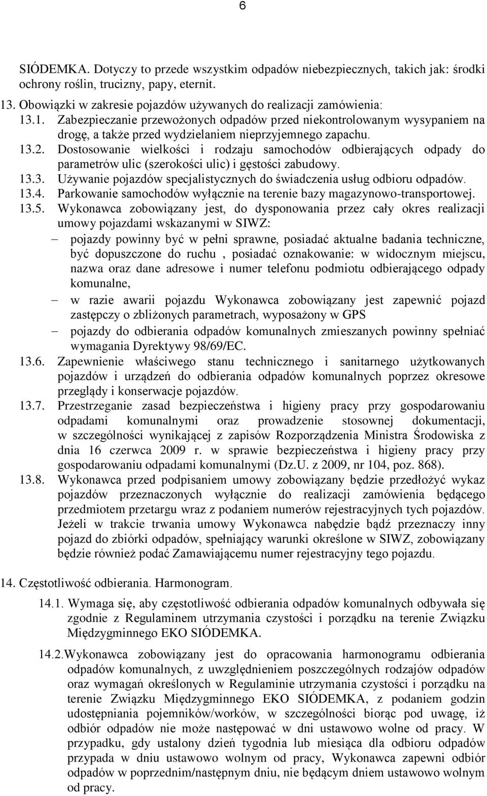 Dostosowanie wielkości i rodzaju samochodów odbierających odpady do parametrów ulic (szerokości ulic) i gęstości zabudowy. 13.3. Używanie pojazdów specjalistycznych do świadczenia usług odbioru. 13.4.