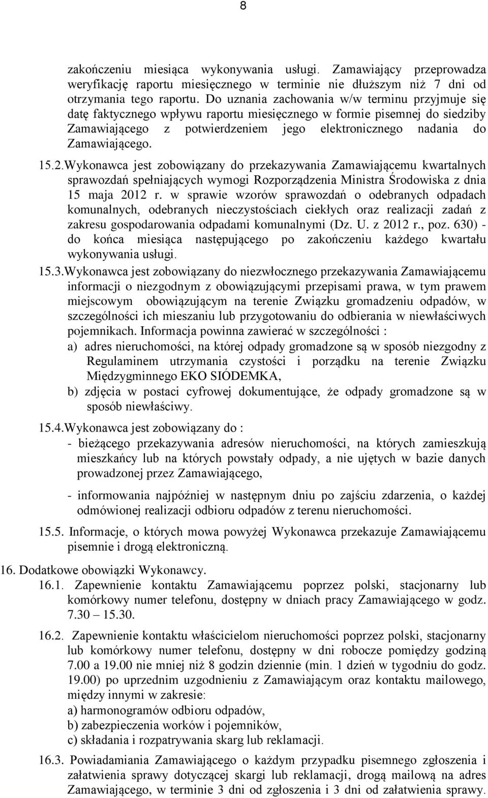 15.2.Wykonawca jest zobowiązany do przekazywania Zamawiającemu kwartalnych sprawozdań spełniających wymogi Rozporządzenia Ministra Środowiska z dnia 15 maja 2012 r.
