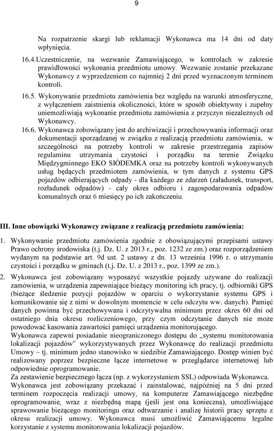 Wykonywanie przedmiotu zamówienia bez względu na warunki atmosferyczne, z wyłączeniem zaistnienia okoliczności, które w sposób obiektywny i zupełny uniemożliwiają wykonanie przedmiotu zamówienia z