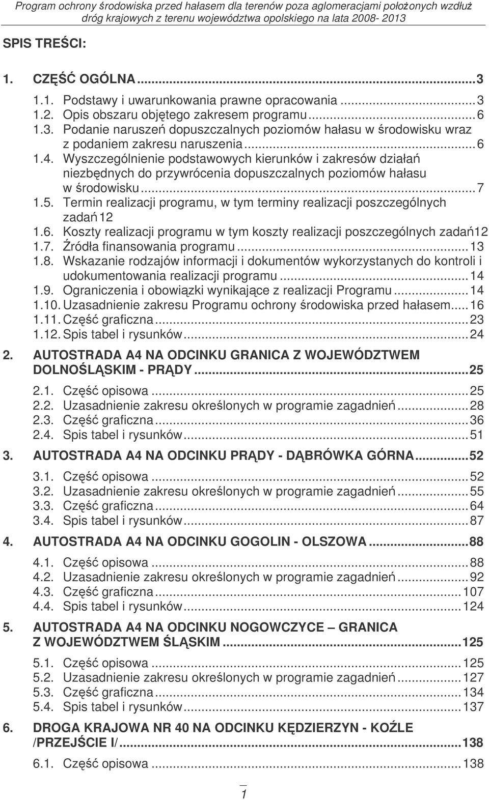 Termin realizacji programu, w tym terminy realizacji poszczególnych zada 12 1.6. Koszty realizacji programu w tym koszty realizacji poszczególnych zada12 1.7. ródła finansowania programu... 13 1.8.